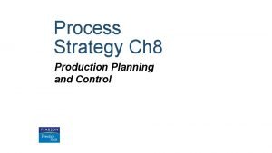 Process Strategy Ch 8 Production Planning and Control