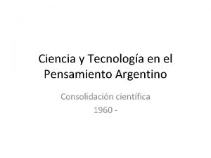 Ciencia y Tecnologa en el Pensamiento Argentino Consolidacin