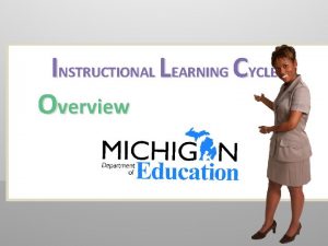 INSTRUCTIONAL LEARNING CYCLE Overview Course Objectives Upon completion