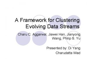 A Framework for Clustering Evolving Data Streams Charu