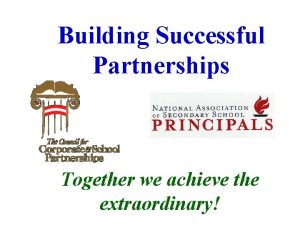 Building Successful Partnerships Together we achieve the extraordinary