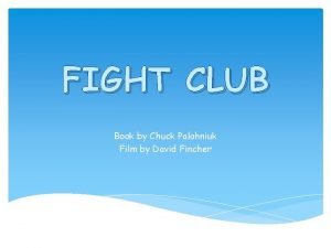 FIGHT CLUB Book by Chuck Palahniuk Film by