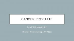 CANCER PROSTATE Cours IFSI 26 novembre 2019 Alexandre