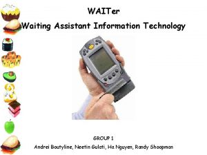 WAITer Waiting Assistant Information Technology GROUP 1 Andrei