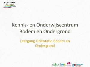 Kennis en Onderwijscentrum Bodem en Ondergrond Leergang Orintatie