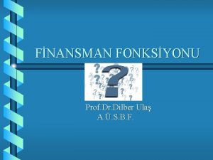 FNANSMAN FONKSYONU Prof Dr Dilber Ula A S