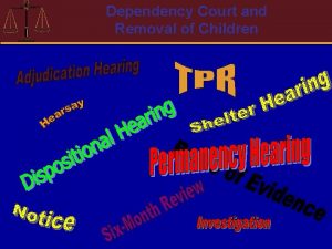 Dependency Court and Removal of Children Dependency Court