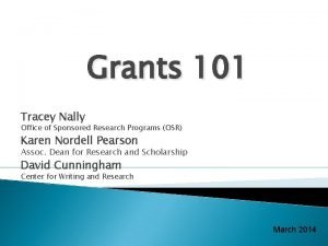 Grants 101 Tracey Nally Office of Sponsored Research