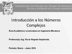 Introduccin a los Nmeros Complejos rea Acadmica Licenciatura