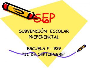 SEP SUBVENCIN ESCOLAR PREFERENCIAL ESCUELA F 929 11