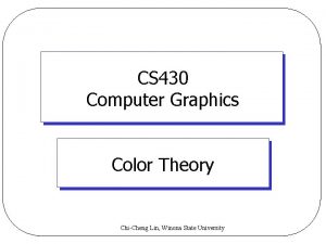 CS 430 Computer Graphics Color Theory ChiCheng Lin