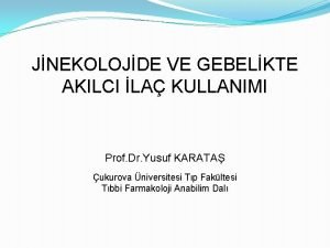 JNEKOLOJDE VE GEBELKTE AKILCI LA KULLANIMI Prof Dr