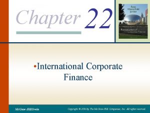 Chapter 22 International Corporate Finance Mc GrawHillIrwin Copyright