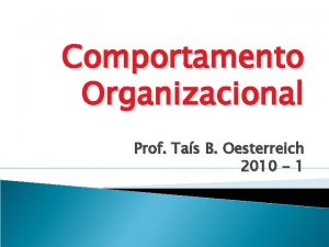 Comportamento Organizacional Prof Tas B Oesterreich 2010 1