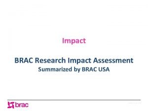 Impact BRAC Research Impact Assessment Summarized by BRAC