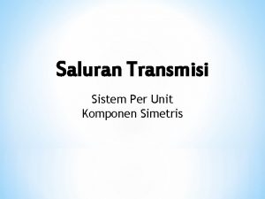 Saluran Transmisi Sistem Per Unit Komponen Simetris Struktur