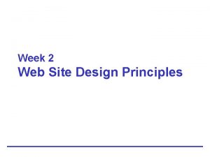 Week 2 Web Site Design Principles Design for