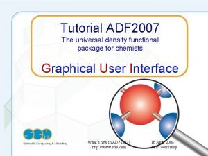 Tutorial ADF 2007 The universal density functional package