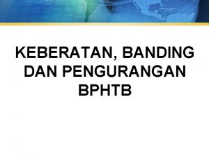 KEBERATAN BANDING DAN PENGURANGAN BPHTB DASAR PENAGIHAN BPHTB