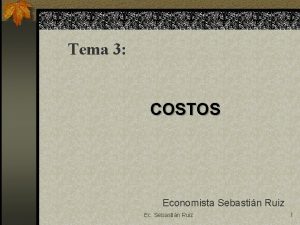 Tema 3 COSTOS Economista Sebastin Ruiz Ec Sebastin