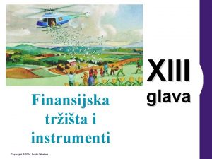 XIII Finansijska trita i instrumenti Copyright 2004 SouthWestern