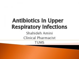 Antibiotics In Upper Respiratory Infections Shahideh Amini Clinical