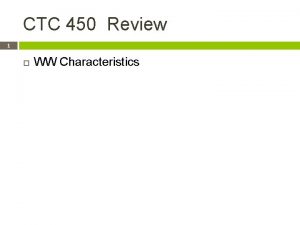 CTC 450 Review 1 WW Characteristics Objectives 2