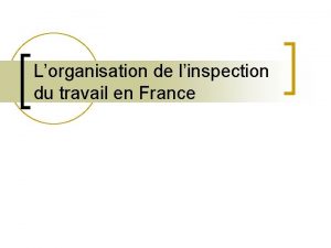 Lorganisation de linspection du travail en France Linspection