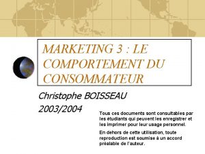 MARKETING 3 LE COMPORTEMENT DU CONSOMMATEUR Christophe BOISSEAU