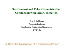 One Dimensional Polar Geometries For Conduction with Heat