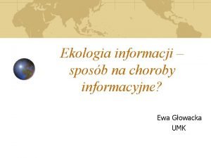 Ekologia informacji sposb na choroby informacyjne Ewa Gowacka