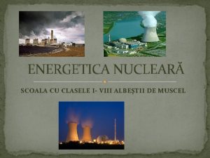 ENERGETICA NUCLEAR SCOALA CU CLASELE I VIII ALBETII