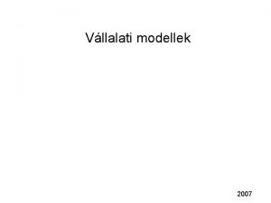Vllalati modellek 2007 Informatika alkalmazsa a vllalatnl minta