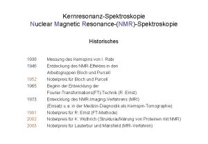 KernresonanzSpektroskopie Nuclear Magnetic ResonanceNMRSpektroskopie Historisches 1938 Messung des