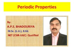 Periodic Properties By A P S BHADOURIYA M