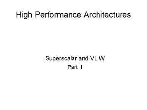 High Performance Architectures Superscalar and VLIW Part 1