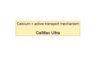 Calcium active transport mechanism Cal Max Ultra Calcium