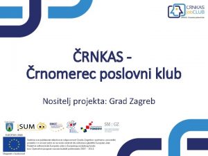 RNKAS rnomerec poslovni klub Nositelj projekta Grad Zagreb