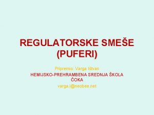 REGULATORSKE SMEE PUFERI Pripremio Varga Itvan HEMIJSKOPREHRAMBENA SREDNJA