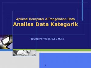 Aplikasi Komputer Pengolahan Data Analisa Data Kategorik Ipung