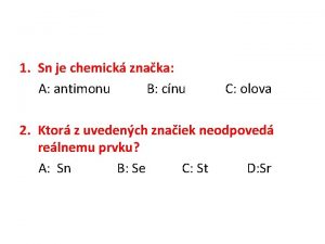 1 Sn je chemick znaka A antimonu B