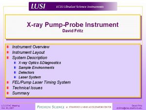 Xray PumpProbe Instrument David Fritz Instrument Overview Instrument