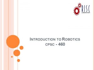 INTRODUCTION TO ROBOTICS CPSC 460 TEXTBOOK Robot Modeling