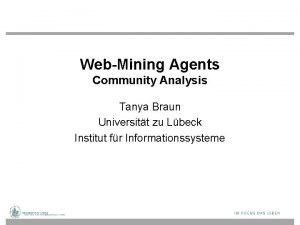 WebMining Agents Community Analysis Tanya Braun Universitt zu