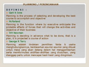 PLANNING PERENCANAAN DEFINISI Gart N Jone Planning is