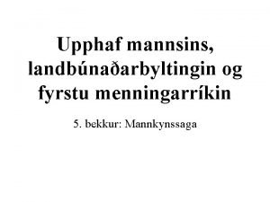 Upphaf mannsins landbnaarbyltingin og fyrstu menningarrkin 5 bekkur