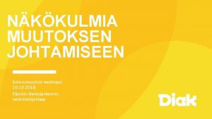 NKKULMIA MUUTOKSEN JOHTAMISEEN Amkkonsortion webinaari 10 2018 Pivikki
