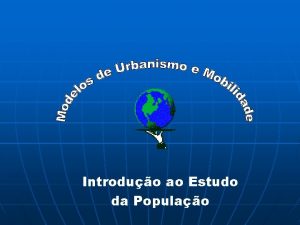 Introduo ao Estudo da Populao Introduo n n