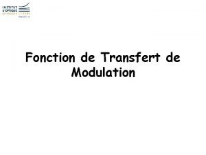 Fonction de Transfert de Modulation Notions abordes Rappels