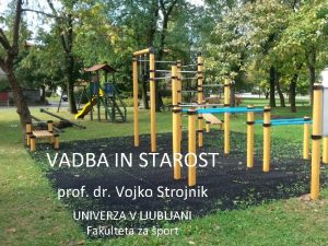 VADBA IN STAROST prof dr Vojko Strojnik UNIVERZA